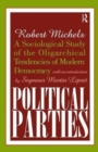 Political Parties : A Sociological Study of the Oligarchical Tendencies of Modern Democracy - Book