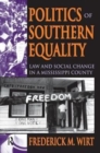 Politics of Southern Equality : Law and Social Change in a Mississippi County - Book