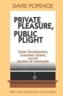 Private Pleasure, Public Plight : Urban Development, Suburban Sprawl, and the Decline of Community - Book