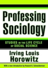 Professing Sociology : Studies in the Life Cycle of Social Science - Book