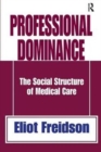 Professional Dominance : The Social Structure of Medical Care - Book