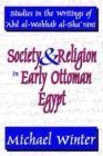Society and Religion in Early Ottoman Egypt : Studies in the Writings of 'Abd Al-Wahhab Al-Sha 'Rani - Book