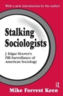Stalking Sociologists : J. Edgar Hoover's FBI Surveillance of American Sociology - Book