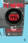 Television News : Whose Bias? - A Casebook Analysis of Strikes, Television and Media Studies - Book