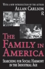The Family in America : Searching for Social Harmony in the Industrial Age - Book