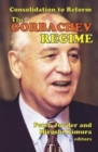 The Gorbachev Regime : Consolidation to Reform - Book