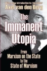 The Immanent Utopia : From Marxism on the State to the State of Marxism - Book