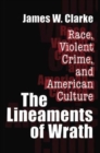 The Lineaments of Wrath : Race, Violent Crime and American Culture - Book