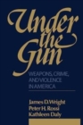 Under the Gun : Weapons, Crime, and Violence in America - Book