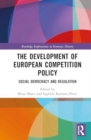 The Development of European Competition Policy : Social Democracy and Regulation - Book