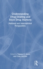 Understanding Drug Dealing and Illicit Drug Markets : National and International perspectives - Book
