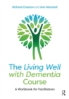 The Living Well with Dementia Course : A Workbook for Facilitators - Book