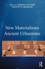 New Materialisms Ancient Urbanisms - Book