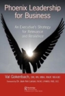 Phoenix Leadership for Business : An Executive's Strategy for Relevance and Resilience - Book