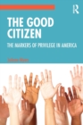 The Good Citizen : The Markers of Privilege in America - Book