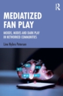 Mediatized Fan Play : Moods, Modes and Dark Play in Networked Communities - Book