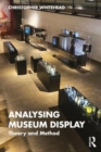 Analysing Museum Display : Theory and Method - Book