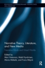 Narrative Theory, Literature, and New Media : Narrative Minds and Virtual Worlds - Book