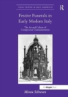 Festive Funerals in Early Modern Italy : The Art and Culture of Conspicuous Commemoration - Book