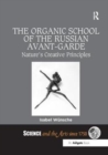 The Organic School of the Russian Avant-Garde : Nature’s Creative Principles - Book