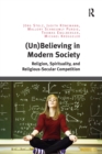 (Un)Believing in Modern Society : Religion, Spirituality, and Religious-Secular Competition - Book