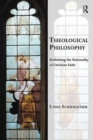 Theological Philosophy : Rethinking the Rationality of Christian Faith - Book
