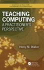Teaching Computing : A Practitioner's Perspective - Book
