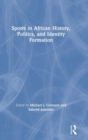 Sports in African History, Politics, and Identity Formation - Book