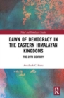 Dawn of Democracy in the Eastern Himalayan Kingdoms : The 20th Century - Book