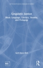 Linguistic Justice : Black Language, Literacy, Identity, and Pedagogy - Book