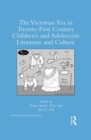 The Victorian Era in Twenty-First Century Children’s and Adolescent Literature and Culture - Book