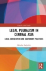 Legal Pluralism in Central Asia : Local Jurisdiction and Customary Practices - Book