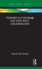 Toward a Chican@ Hip Hop Anti-colonialism - Book
