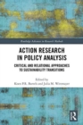 Action Research in Policy Analysis : Critical and Relational Approaches to Sustainability Transitions - Book