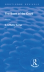 Revival: The Book of The Dead Vol 1 (1909) : The Chapters of Coming Forth By Day or The Theban Recension of The Book of The Dead: Volume I - Book