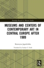 Museums and Centers of Contemporary Art in Central Europe after 1989 - Book