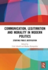 Communication, Legitimation and Morality in Modern Politics : Studying Public Justification - Book
