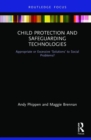 Child Protection and Safeguarding Technologies : Appropriate or Excessive ‘Solutions’ to Social Problems? - Book