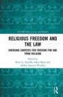 Religious Freedom and the Law : Emerging Contexts for Freedom for and from Religion - Book