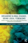 Dreaming Global Change, Doing Local Feminisms : Visions of Feminism. Global North/Global South Encounters, Conversations and Disagreements - Book