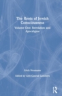 The Roots of Jewish Consciousness, Volume One : Revelation and Apocalypse - Book