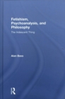 Fetishism, Psychoanalysis, and Philosophy : The Iridescent Thing - Book