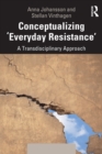 Conceptualizing 'Everyday Resistance' : A Transdisciplinary Approach - Book