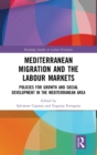 Mediterranean Migration and the Labour Markets : Policies for Growth and Social Development in the Mediterranean Area - Book