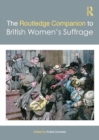 The Routledge Companion to British Women’s Suffrage - Book