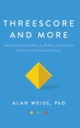 Threescore and More : Applying the Assets of Maturity, Wisdom, and Experience for Personal and Professional Success - Book