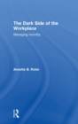 The Dark Side of the Workplace : Managing Incivility - Book