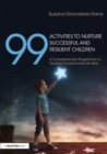 99 Activities to Nurture Successful and Resilient Children : A Comprehensive Programme to Develop Fundamental Life Skills - Book