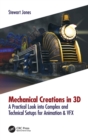 Mechanical Creations in 3D : A Practical Look into Complex and Technical Setups for Animation & VFX - Book