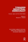 Towards Industrial Democracy : Europe, Japan and the United States - Book